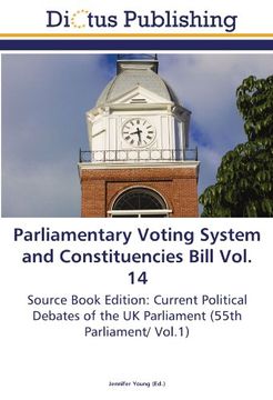portada Parliamentary Voting System and Constituencies Bill Vol. 14: Source Book Edition: Current Political Debates of the UK Parliament (55th Parliament/ Vol.1)