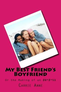 portada My Best Friend's Boyfriend: Or the Making of an #@*#*%& (en Inglés)
