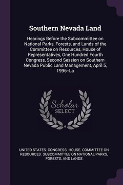 portada Southern Nevada Land: Hearings Before the Subcommittee on National Parks, Forests, and Lands of the Committee on Resources, House of Represe (en Inglés)
