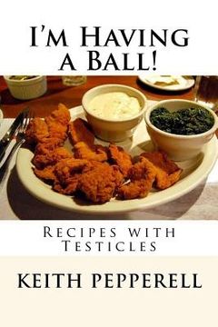 portada I'm Having a Ball!: Recipes with Testicles (en Inglés)