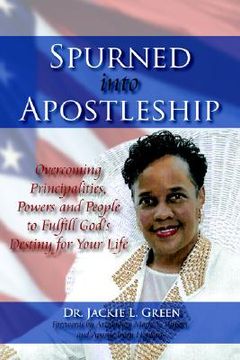 portada spurned into apostleship: overcoming principalities, powers and people to fulfill god's destiny for your life (en Inglés)