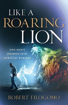 portada Like a Roaring Lion: One Man's Journey Into Spiritual Warfare (en Inglés)