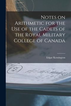 portada Notes on Arithmetic for the Use of the Cadets of the Royal Military College of Canada [microform]