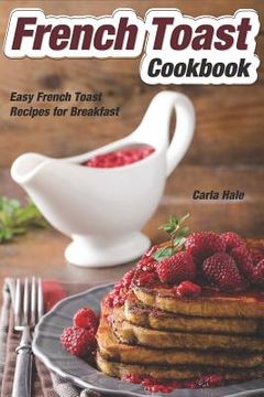 portada French Toast Cookbook: Easy French Toast Recipes for Breakfast