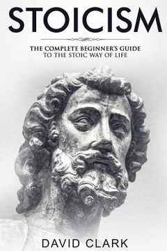portada Stoicism: Complete Beginner's Guide to The Stoic Way of Life (en Inglés)