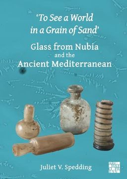 portada 'To See a World in a Grain of Sand': Glass from Nubia and the Ancient Mediterranean (in English)