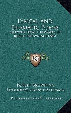 portada lyrical and dramatic poems: selected from the works of robert browning (1883) (en Inglés)