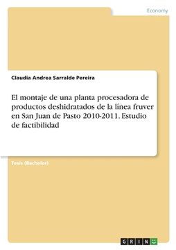 portada El montaje de una planta procesadora de productos deshidratados de la línea fruver en San Juan de Pasto 2010-2011. Estudio de factibilidad