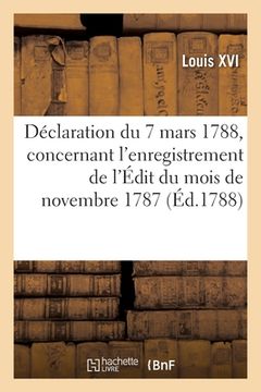 portada Déclaration Du Roi Du 7 Mars 1788, Qui Lève La Modification Insérée Par Le Parlement de Toulouse: Dans l'Enregistrement de l'Édit Du Mois de Novembre (en Francés)