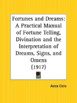 portada fortunes and dreams: a practical manual of fortune telling, divination and the interpretation of dreams, signs, and omens (en Inglés)