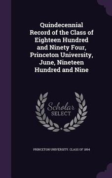 portada Quindecennial Record of the Class of Eighteen Hundred and Ninety Four, Princeton University, June, Nineteen Hundred and Nine (en Inglés)