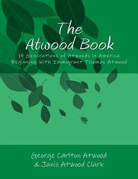 portada The Atwood Book: 15 Generations of Atwoods in America Beginning with Immigrant Thomas Atwood (en Inglés)