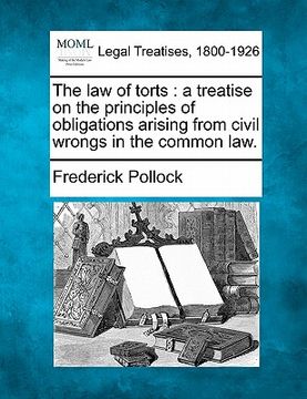 portada the law of torts: a treatise on the principles of obligations arising from civil wrongs in the common law. (en Inglés)