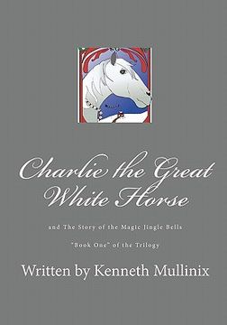 portada charlie the great white horse and the story of the magic jingle bells (en Inglés)