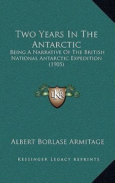 portada two years in the antarctic: being a narrative of the british national antarctic expedition (1905)