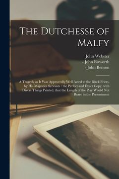 portada The Dutchesse of Malfy: a Tragedy as It Was Approvedly Well Acted at the Black-Friers, by His Majesties Servants: the Perfect and Exact Copy, (en Inglés)