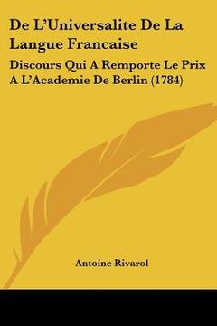 portada de l'universalite de la langue francaise: discours qui a remporte le prix a l'academie de berlin (1784) (in English)