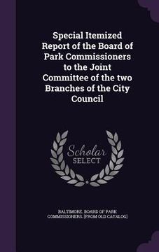 portada Special Itemized Report of the Board of Park Commissioners to the Joint Committee of the two Branches of the City Council (en Inglés)