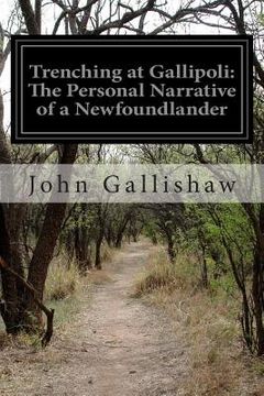 portada Trenching at Gallipoli: The Personal Narrative of a Newfoundlander: With the Ill-Fated Dardanelles Expedition (en Inglés)
