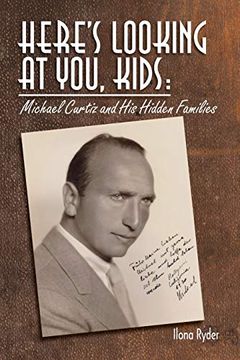 portada Here's Looking at You, Kids! Michael Curtiz and his Hidden Families (en Inglés)