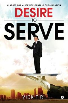 portada Desire To Serve: Mindset for a service-centric organisation (en Inglés)