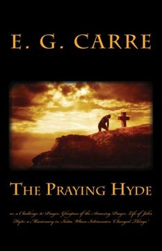 portada The Praying Hyde or, a Challenge to Prayer: Glimpses of the Amazing Prayer Life of John Hyde: A Missionary in India, Whose Intercession “Changed Things” (in English)