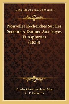 portada Nouvelles Recherches Sur Les Secours A Donner Aux Noyes Et Asphyxies (1838) (in French)