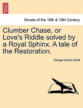 portada clumber chase, or love's riddle solved by a royal sphinx. a tale of the restoration. (en Inglés)