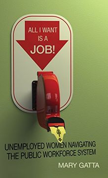 portada All i Want is a Job! Unemployed Women Navigating the Public Workforce System (in English)