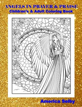 portada Angels in Prayer and Praise Children's and Adult Coloring Book: Angels in Prayer and Praise Children's and Adult Coloring Book (en Inglés)