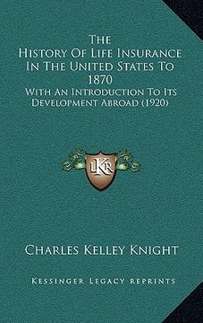portada the history of life insurance in the united states to 1870: with an introduction to its development abroad (1920)