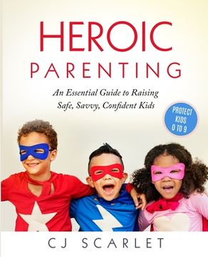 portada Heroic Parenting: An Essential Guide to Raising Safe, Savvy, Confident Kids (en Inglés)
