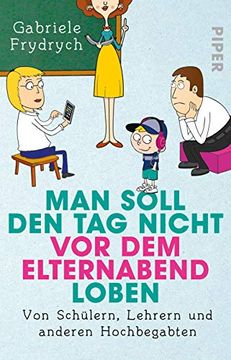 portada Man Soll den tag Nicht vor dem Elternabend Loben: Von Schülern, Lehrern und Anderen Hochbegabten (in German)