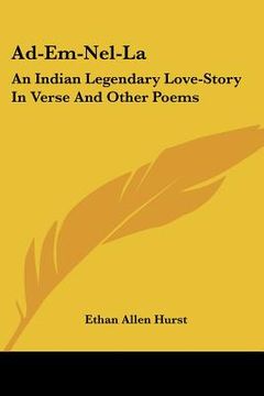 portada ad-em-nel-la: an indian legendary love-story in verse and other poems (in English)