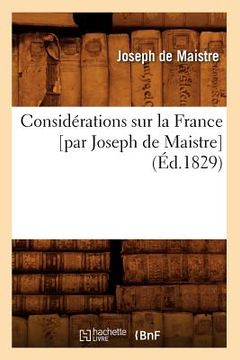 portada Considérations Sur La France [Par Joseph de Maistre] (Éd.1829) (en Francés)