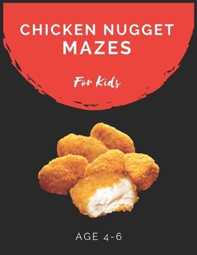 portada Chicken Nugget Mazes For Kids Age 4-6: Maze Activity Book for Kids Age 4-6 Great for Developing Problem Solving Skills, Spatial Awareness, and Critica (en Inglés)