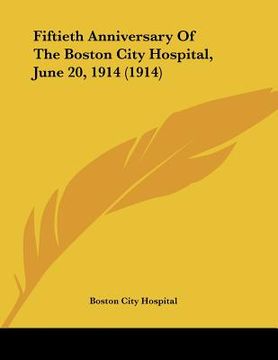 portada fiftieth anniversary of the boston city hospital, june 20, 1914 (1914) (en Inglés)