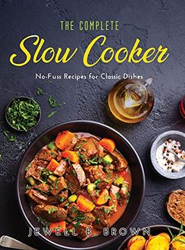 portada The Complete Slow Cooker: No-Fuss Recipes for Classic Dishes (en Inglés)