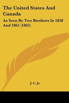 portada the united states and canada: as seen by two brothers in 1858 and 1861 (1862)