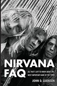 portada Nirvana Faq: All That's Left to Know About the Most Important Band of the 1990S (in English)