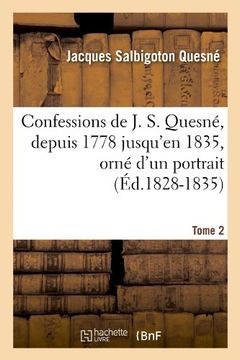 portada Confessions de J. S. Quesne, Depuis 1778 Jusqu'[en 1835], Orne D'Un Portrait. Tome 2 (Ed.1828-1835) (Litterature) (French Edition)