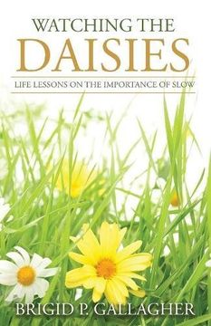 portada Watching the Daisies: Life Lessons on the Importance of Slow