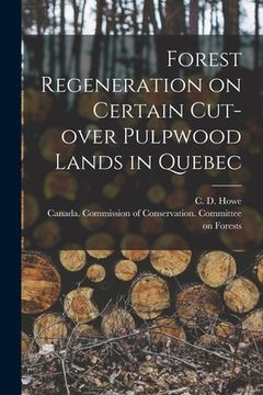 portada Forest Regeneration on Certain Cut-over Pulpwood Lands in Quebec [microform]