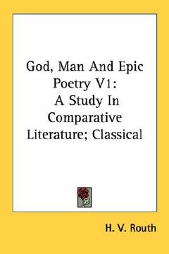 portada god, man and epic poetry v1: a study in comparative literature; classical (en Inglés)
