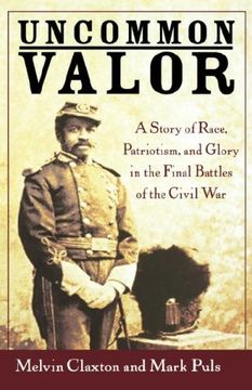 portada Uncommon Valor: A Story of Race, Patriotism, and Glory in the Final Battles of the Civil war (en Inglés)