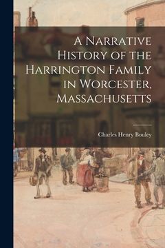 portada A Narrative History of the Harrington Family in Worcester, Massachusetts (en Inglés)