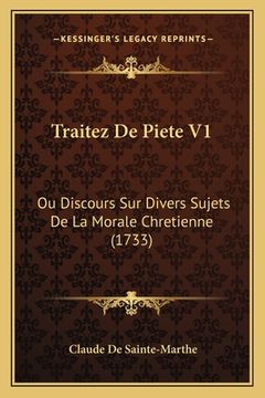portada Traitez De Piete V1: Ou Discours Sur Divers Sujets De La Morale Chretienne (1733) (en Francés)