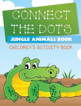 portada Connect the Dots Jungle Animals Book: Children's Activity Book (en Inglés)