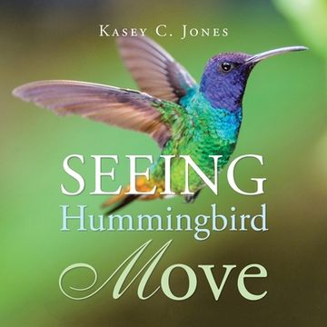 portada Seeing Hummingbird Move (en Inglés)