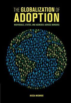 portada The Globalization of Adoption: Individuals, States, and Agencies Across Borders (en Inglés)